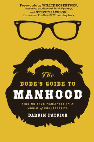 The Dude's Guide to Manhood: Finding True Manliness in a World of Counterfeits de Darrin Patrick