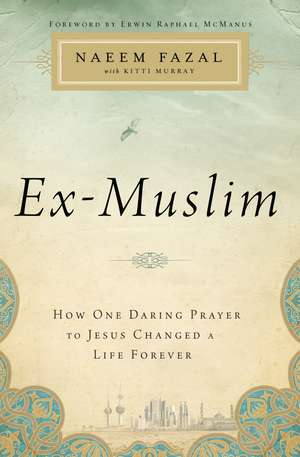 Ex-Muslim: How One Daring Prayer to Jesus Changed a Life Forever de Naeem Fazal