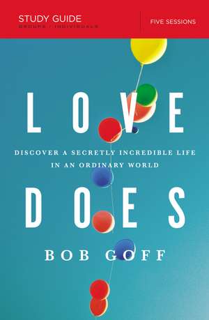 Love Does Bible Study Guide: Discover a Secretly Incredible Life in an Ordinary World de Bob Goff