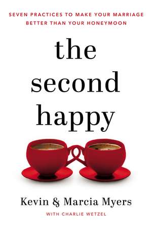 The Second Happy: Seven Practices to Make Your Marriage Better Than Your Honeymoon de Kevin and Marcia Myers