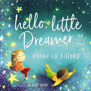 Hello, Little Dreamer for Little Ones de Kathie Lee Gifford