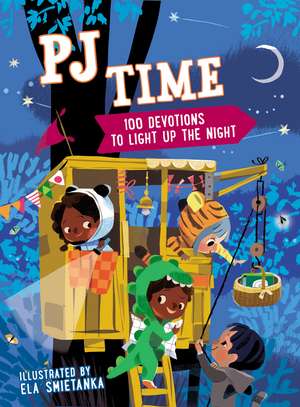 PJ Time: 100 Bedtime Devotions to Light Up the Night de Ela Smietanka