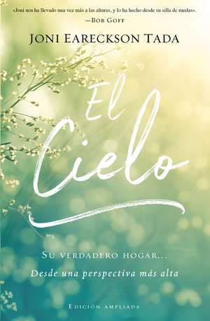 El cielo: Tu verdadero hogar… desde una perspectiva más alta de Joni Eareckson Tada