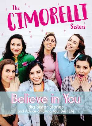 Believe in You: Big Sister Stories and Advice on Living Your Best Life de Christina Cimorelli