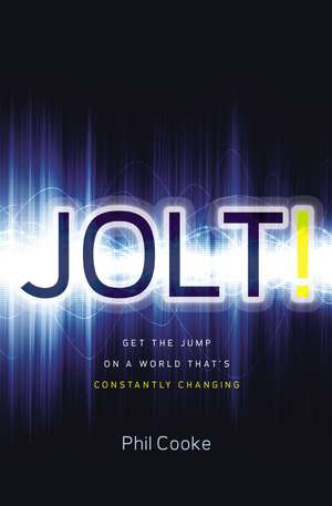 Jolt!: Get the Jump on a World That's Constantly Changing de Phil Howard Cooke