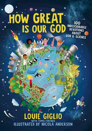 How Great Is Our God: 100 Indescribable Devotions About God and Science de Louie Giglio