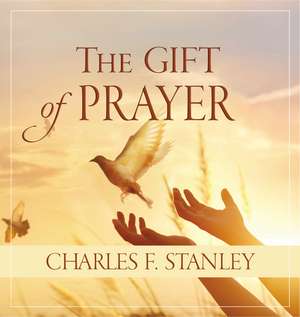 The Gift of Prayer de Charles F. Stanley