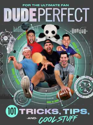 Dude Perfect 101 Tricks, Tips, and Cool Stuff de Dude Perfect