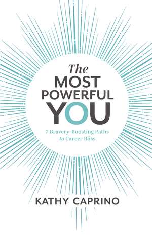 The Most Powerful You: 7 Bravery-Boosting Paths to Career Bliss de Kathy Caprino