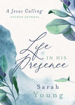 Life in His Presence: A Jesus Calling Guided Journal de Sarah Young