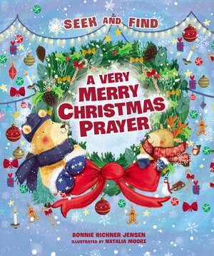 A Very Merry Christmas Prayer Seek and Find: A Sweet Poem of Gratitude for Holiday Joys, Family Traditions, and Baby Jesus de Bonnie Rickner Jensen