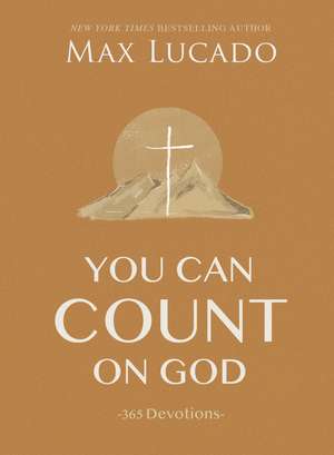 You Can Count on God: 365 Devotions de Max Lucado