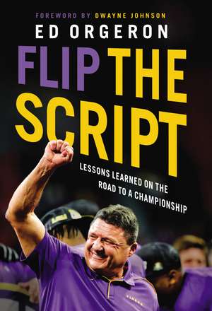 Flip the Script: Lessons Learned on the Road to a Championship de Ed Orgeron