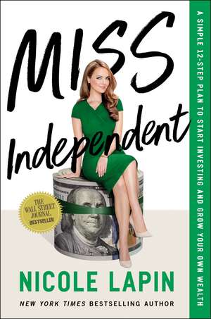 Miss Independent: A Simple 12-Step Plan to Start Investing and Grow Your Own Wealth de Nicole Lapin