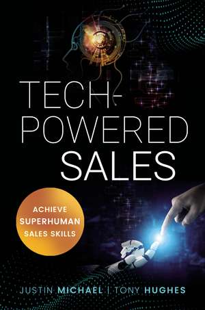 Tech-Powered Sales: Achieve Superhuman Sales Skills de Justin Michael