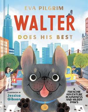 Walter Does His Best: A Frenchie Adventure in Kindness and Muddy Paws de Eva Pilgrim