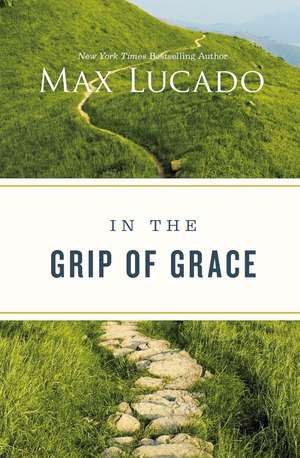 In the Grip of Grace de Max Lucado