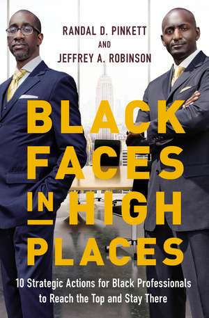 Black Faces in High Places: 10 Strategic Actions for Black Professionals to Reach the Top and Stay There de Randal D. Pinkett