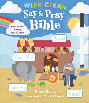 Say and Pray Bible Wipe Clean: First Words, Stories, and Prayers de Diane M. Stortz