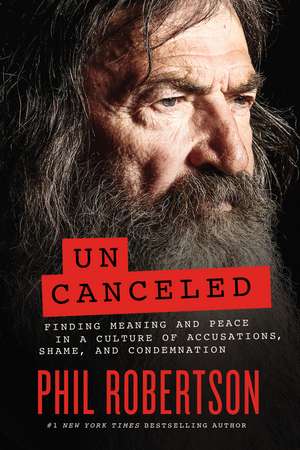 Uncanceled: Finding Meaning and Peace in a Culture of Accusations, Shame, and Condemnation de Phil Robertson