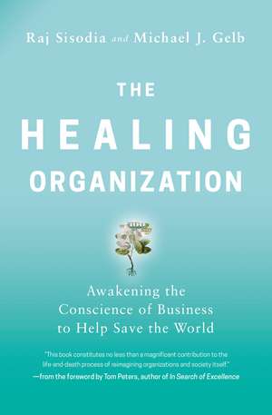 The Healing Organization: Awakening the Conscience of Business to Help Save the World de Raj Sisodia