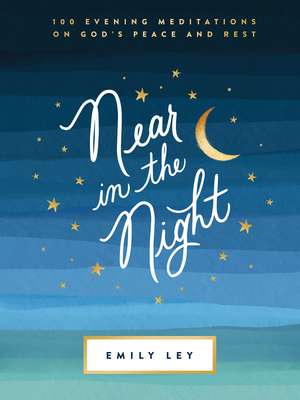 Near in the Night: 100 Evening Meditations on God’s Peace and Rest de Emily Ley