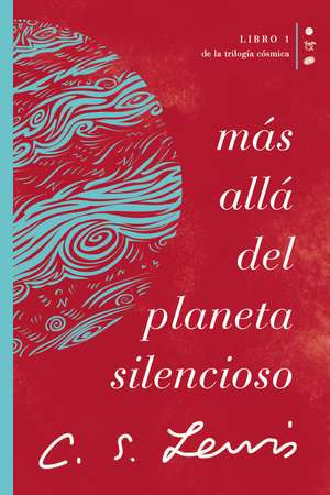 Más allá del planeta silencioso: Libro 1 de La trilogía cósmica de C. S. Lewis