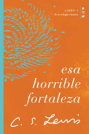 Esa horrible fortaleza: Libro 3 de La trilogía cósmica de C. S. Lewis