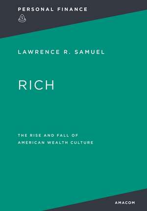 Rich: : The Rise and Fall of American Wealth Culture de Thomas Nelson