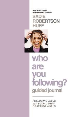 Who Are You Following? Guided Journal: Find the Love and Joy You’ve Been Looking For de Sadie Robertson Huff