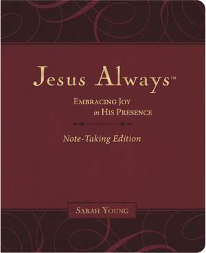 Jesus Always Note-Taking Edition, Leathersoft, Burgundy, with Full Scriptures: Embracing Joy in His Presence (a 365-Day Devotional) de Sarah Young