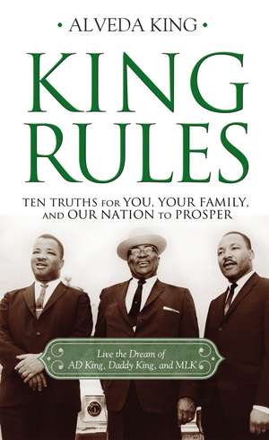 King Rules: Ten Truths for You, Your Family, and Our Nation to Prosper de Alveda King