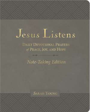 Jesus Listens Note-Taking Edition, Leathersoft, Gray, with Full Scriptures: Daily Devotional Prayers of Peace, Joy, and Hope de Sarah Young