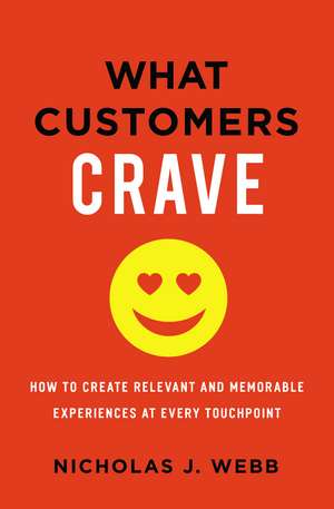 What Customers Crave: How to Create Relevant and Memorable Experiences at Every Touchpoint de Nicholas Webb