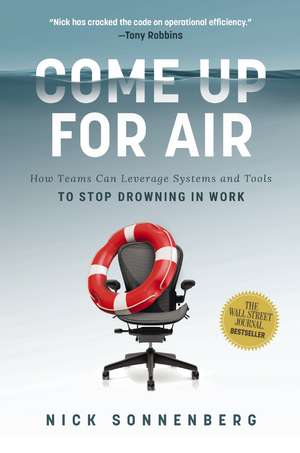 Come Up for Air: How Teams Can Leverage Systems and Tools to Stop Drowning in Work de Nick Sonnenberg