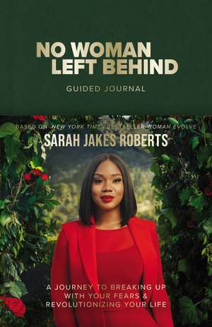 No Woman Left Behind Guided Journal: A Journey to Breaking Up with Your Fears and Revolutionizing Your Life (A Woman Evolve Experience) de Sarah Jakes Roberts