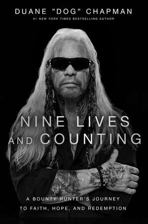 Nine Lives and Counting: A Bounty Hunter’s Journey to Faith, Hope, and Redemption de Duane Chapman