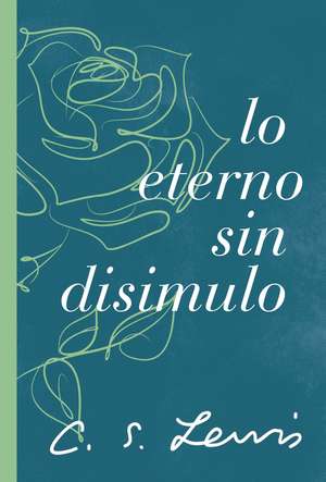 Lo eterno sin disimulo de C. S. Lewis