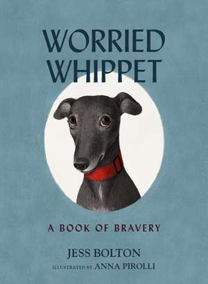 Worried Whippet: A Book of Bravery (For Adults and Kids Struggling with Anxiety) de Jess Bolton