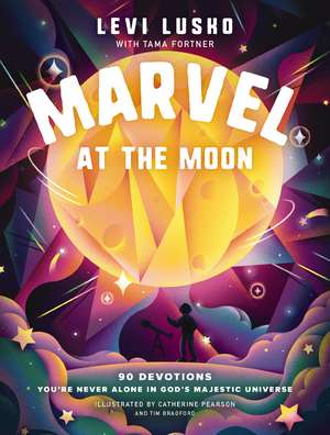 Marvel at the Moon: 90 Devotions: You're Never Alone in God's Majestic Universe de Levi Lusko