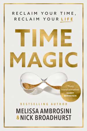 Time Magic: Reclaim Your Time, Reclaim Your Life de Melissa Ambrosini