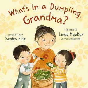 What's in a Dumpling, Grandma? de Linda Meeker