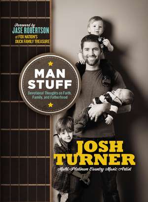 Man Stuff: Devotional Thoughts on Faith, Family, and Fatherhood de Josh Turner