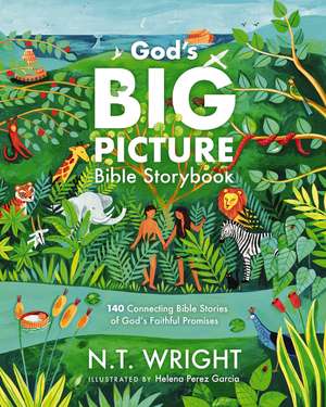 God's Big Picture Bible Storybook: 140 Connecting Bible Stories of God's Faithful Promises de N. T. Wright