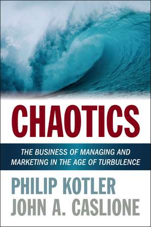 Chaotics: The Business of Managing and Marketing in the Age of Turbulence de Philip Kotler