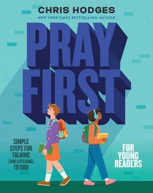 Pray First for Young Readers: Simple Steps for Talking (and Listening) to God de Chris Hodges