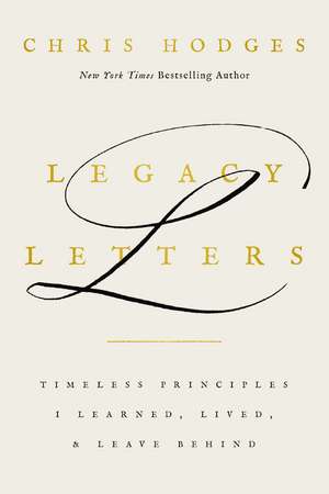 Legacy Letters: Timeless Principles I Learned, Lived, and Leave Behind de Chris Hodges