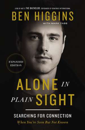 Alone in Plain Sight Expanded Edition: Searching for Connection When You're Seen but Not Known de Ben Higgins
