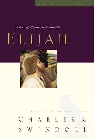 Great Lives: Elijah: A Man of Heroism and Humility de Charles R. Swindoll