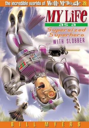 My Life as a Supersized Superhero with Slobber de Bill Myers